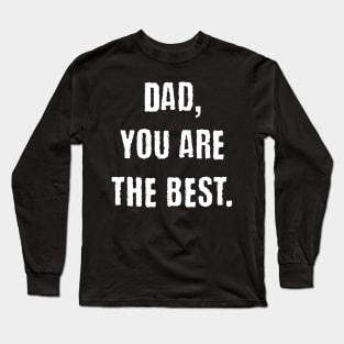 Dad you are the best Long Sleeve T-Shirt